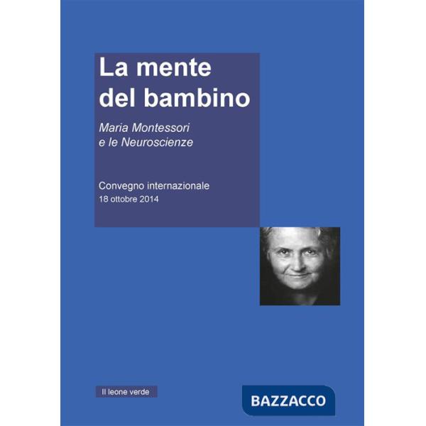 Mente del Bambino. Maria Montessori e le Neuroscienze. Convegno internazionale (18 ottobre 2014) (La)
