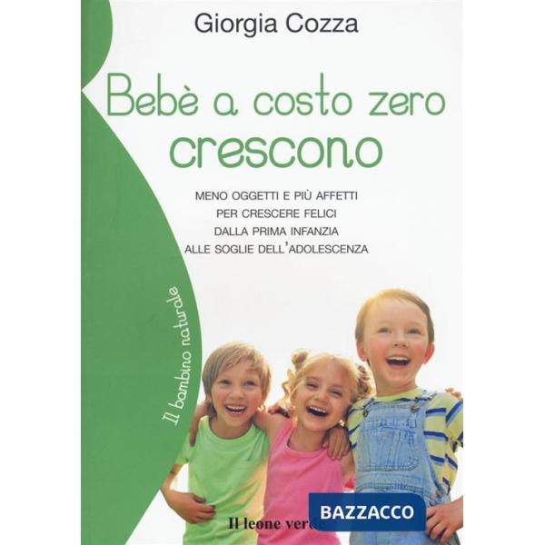 Bebè a costo zero crescono. Meno oggetti e più affetti per crescere felici dalla prima infanzia alle soglie dell'adolescenza