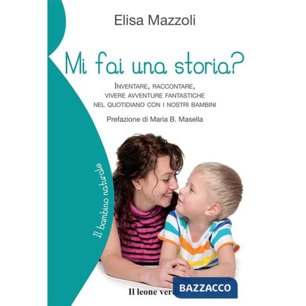 Mi fai una storia? Inventare, raccontare, vivere avventure fantastiche nel quotidiano con i nostri bambini