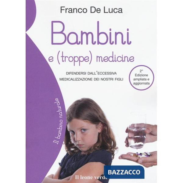 Bambini e (troppe) medicine. Difendersi dall'eccessiva medicalizzazione dei nostri figli. Ediz. ampliata