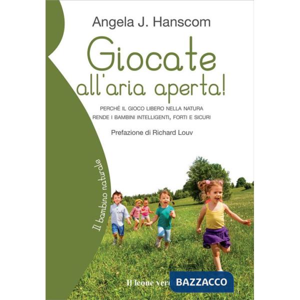 Giocate all'aria aperta! Perché il gioco libero nella natura rende i bambini intelligenti, forti e sicuri