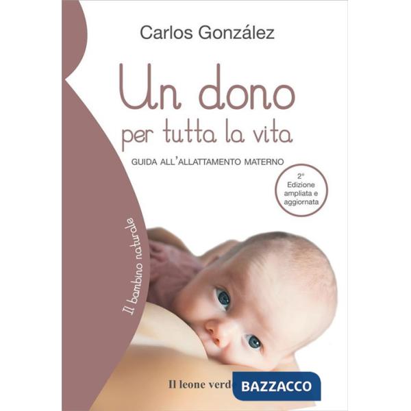 Dono per tutta la vita. Guida all'allattamento materno. Ediz. ampliata (Un)