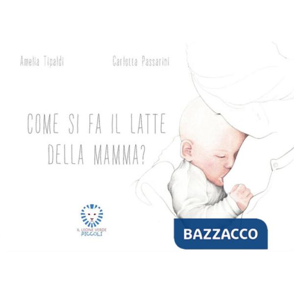Come si fa il latte della mamma? Ediz. a colori