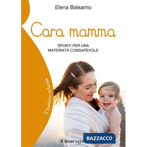 Cara mamma. Spunti per una maternità consapevole