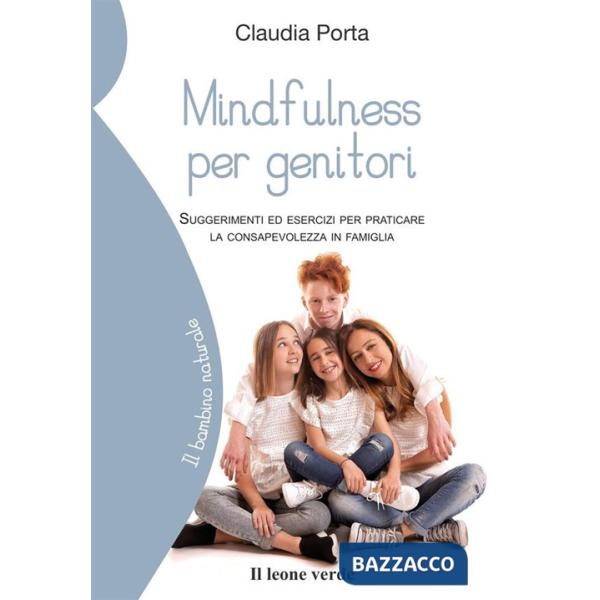 Mindfulness per genitori. Suggerimenti ed esercizi per praticare la consapevolezza in famiglia