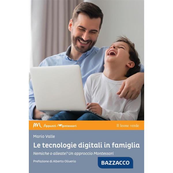 Tecnologie digitali in famiglia. Nemiche o alleate? Un approccio Montessori (Le)