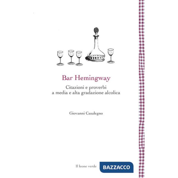 Bar Hemingway. Citazioni e proverbi a media e alta gradazione alcolica