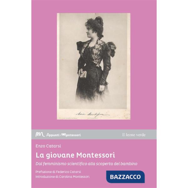 Giovane Montessori. Dal femminismo scientifico alla scoperta del bambino (La)
