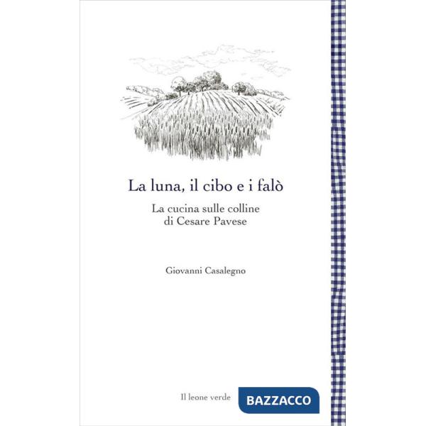 Luna, il cibo e i falò. La cucina sulle colline di Cesare Pavese (La)