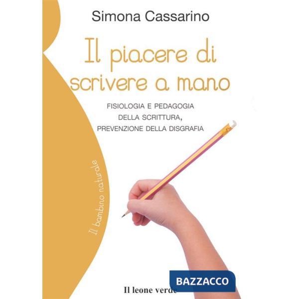 Piacere di scrivere a mano. Fisiologia e pedagogia della scrittura, prevenzione della disgrafia (Il)