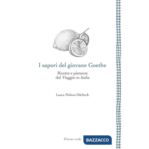 Sapori del giovane Goethe. Ricette e pietanze dal «Viaggio in Italia» (I)