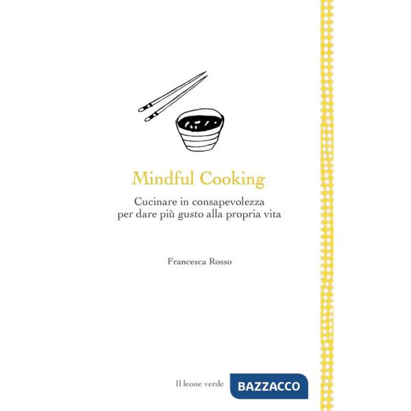 Mindful cooking. Cucinare in consapevolezza per dare più gusto alla propria vita