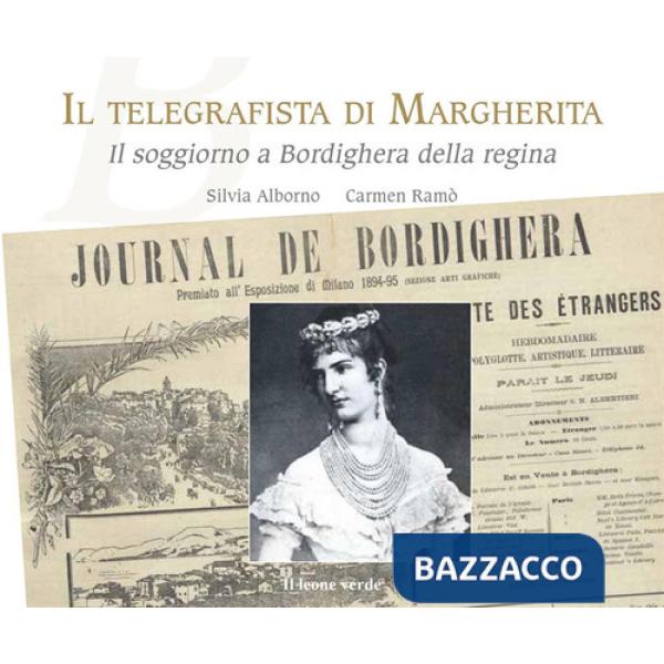 Telegrafista di Margherita. Il soggiorno a Bordighera della regina (Il)
