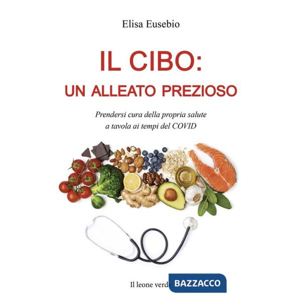 Cibo: un alleato prezioso. Prendersi cura della propria salute a tavola ai tempi del COVID (Il)