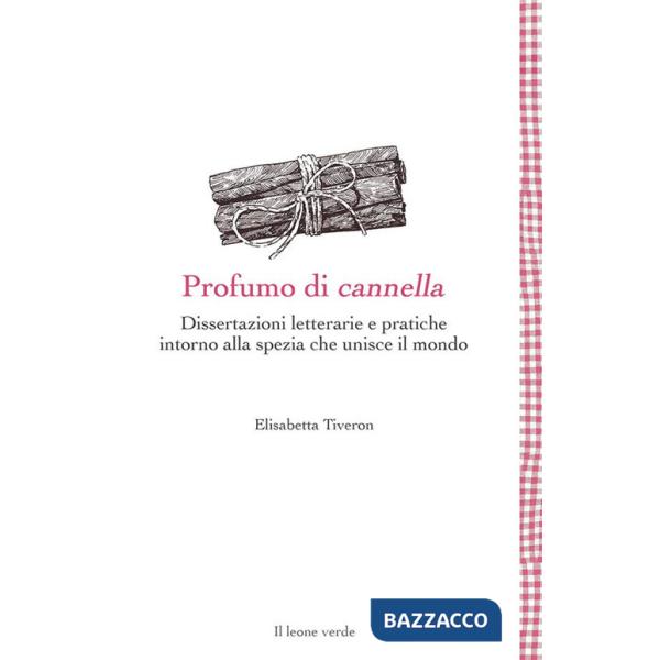 Profumo di cannella. Dissertazioni letterarie e pratiche intorno alla spezia che unisce il mondo