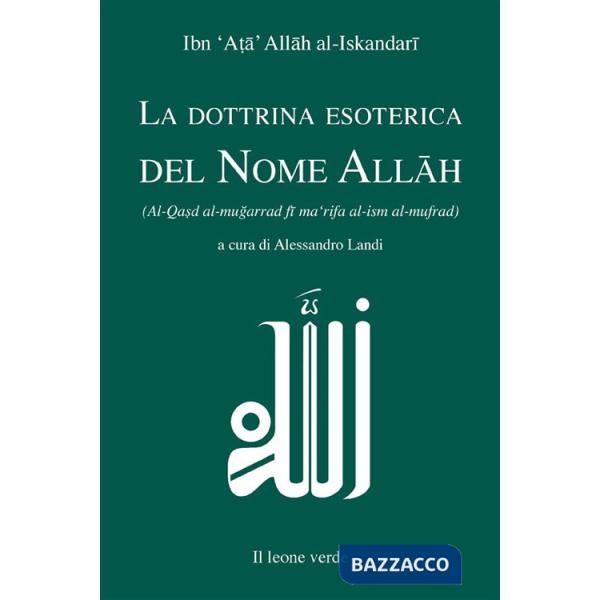Dottrina esoterica del nome Allâh. Trattato sull'aspirazione spirituale verso il Principio dell'esistenza mediante il Nome divin