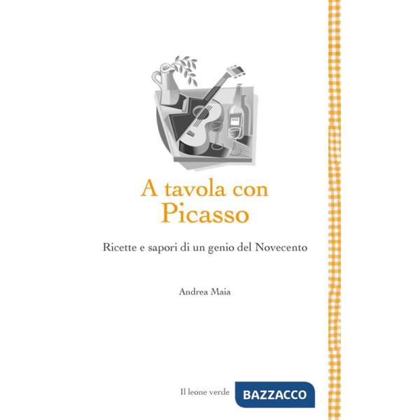 A tavola con Picasso. Ricette e sapori di un genio del Novecento