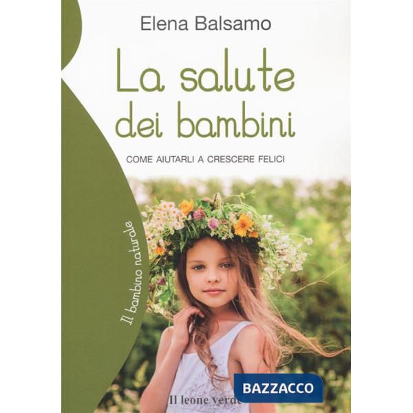 Salute dei bambini. Come aiutarli a crescere felici (La)