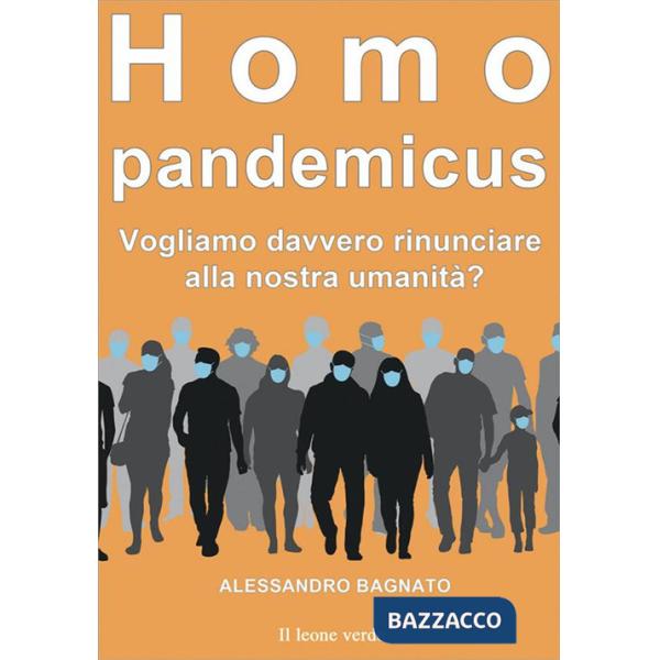 Homo pandemicus. Vogliamo davvero rinunciare alla nostra umanità?