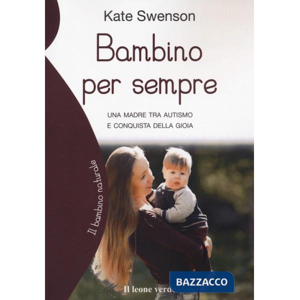 Bambino per sempre. Una madre tra autismo e conquista della gioia