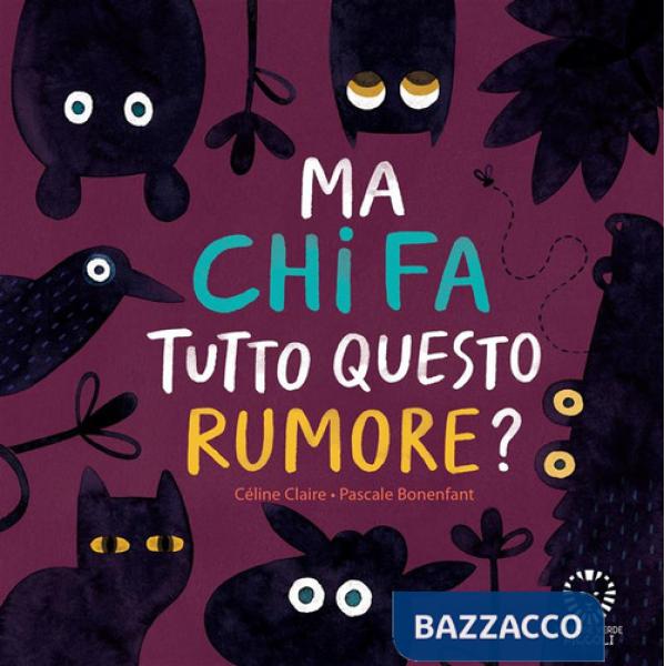 Ma chi fa tutto questo rumore? Ediz. a colori