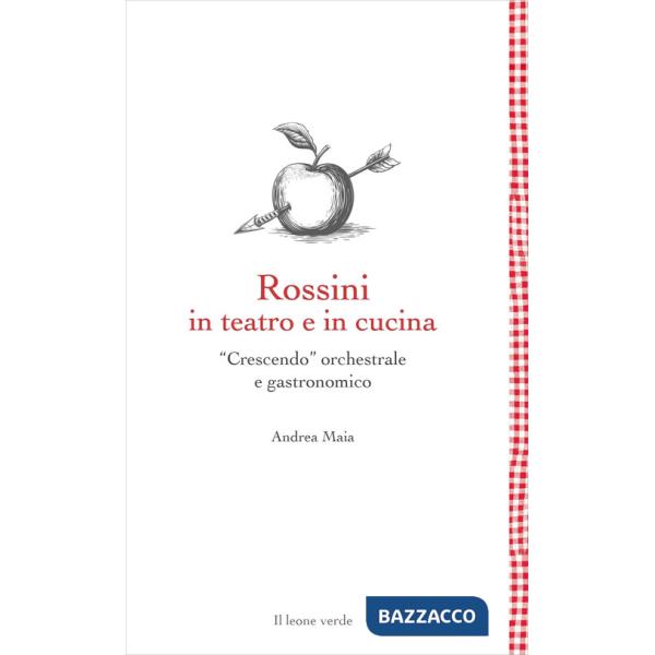 Rossini in teatro e in cucina. «Crescendo» orchestrale e gastronomico