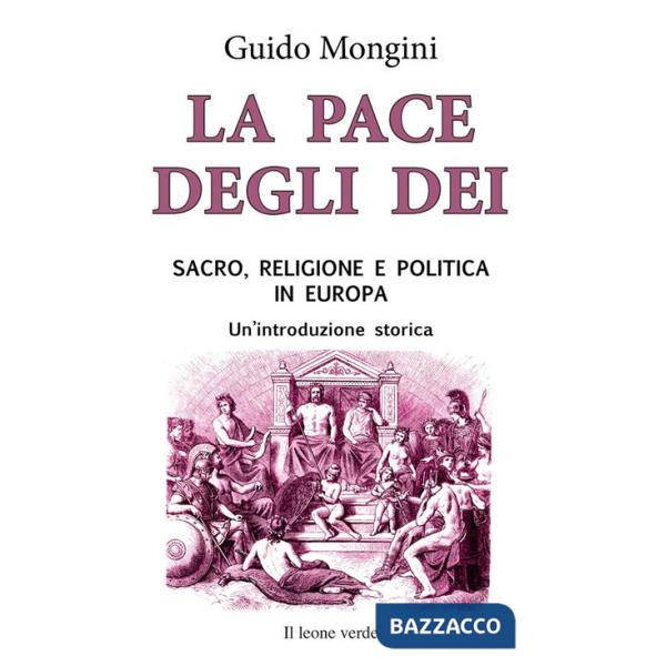 Pace degli dei. Sacro, religione e politica in Europa. Un'introduzione storica (La)
