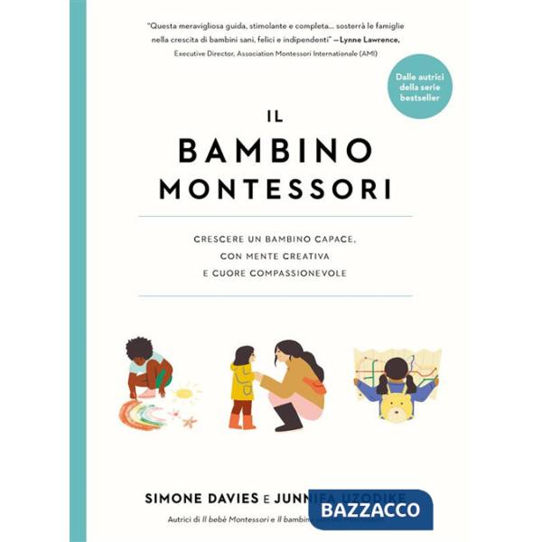 Bambino Montessori. Crescere un bambino capace, con mente creativa e cuore compassionevole (Il)