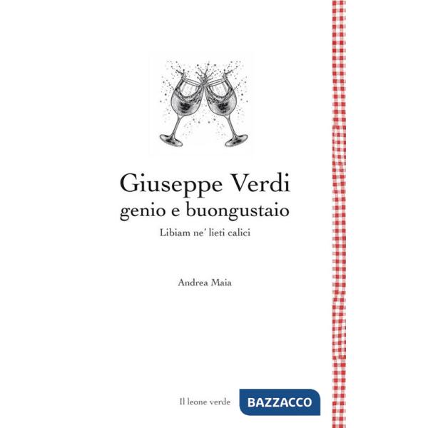 Giuseppe Verdi genio e buongustaio. Libiam ne' lieti calici