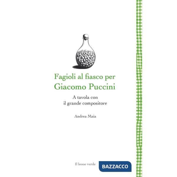 Fagioli al fiasco per Giacomo Puccini. A tavola con il grande compositore