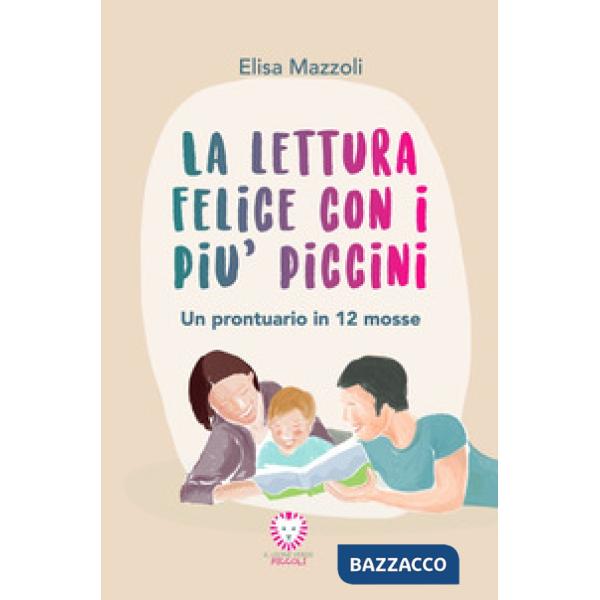 Lettura felice con i più piccini. Un prontuario in 12 mosse (La)