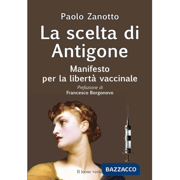 Scelta di Antigone. Manifesto per la libertà vaccinale (La)