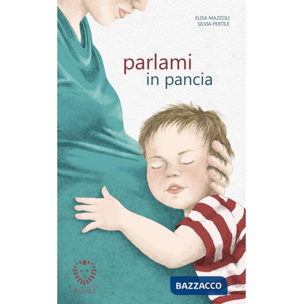 Parlami in pancia. Ediz. illustrata