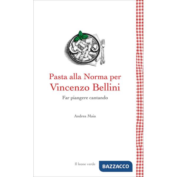 Pasta alla Norma per Bellini. Far piangere cantando