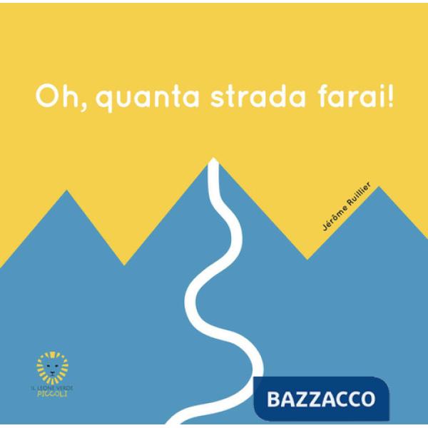 Oh, quanta strada farai! Ediz. illustrata