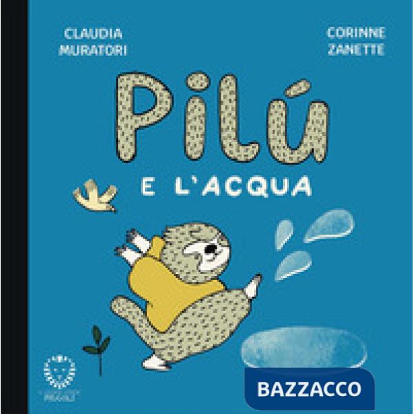Pilù e l'acqua. Ediz. illustrata