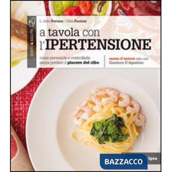 A tavola con l'ipertensione. Come prevenirla e controllarla senza perdere il piacere del cibo