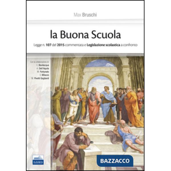 Buona scuola. Legge n. 107 del 2015 commentata e legislazione scolastica a confr