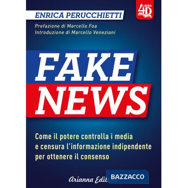 Fake news 4D. Come il potere controlla i media e censura l'informazione indipendente per ottenere il consenso. Ediz. ampliata