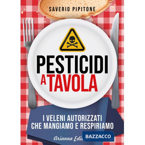 Pesticidi a tavola. I veleni autorizzati che mangiamo e respiriamo