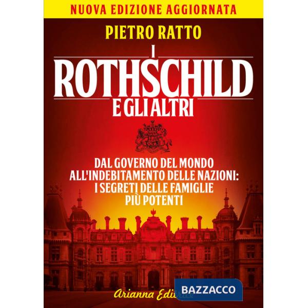 Rothschild e gli altri. Dal governo del mondo all'indebitamento delle nazioni: i segreti delle famiglie più potenti (I)