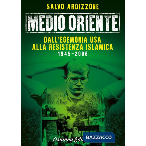 Medio Oriente. Vol. 1: Dall'egemonia USA alla resistenza islamica (1945-2006)