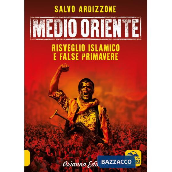 Medio Oriente. Vol. 2: Risveglio islamico e false primavere