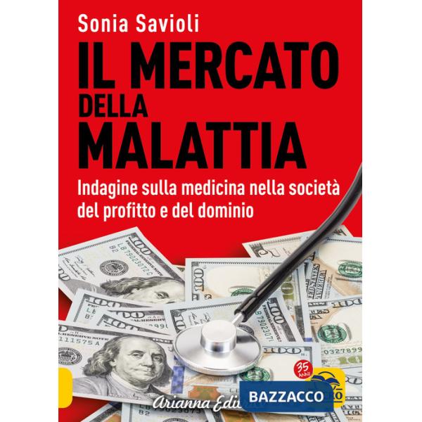 Mercato della malattia. Indagine sulla medicina nella società del profitto e del dominio (Il)
