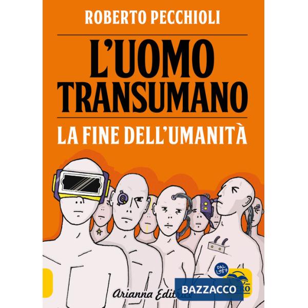 Uomo transumano. La fine dell'umanità (L')