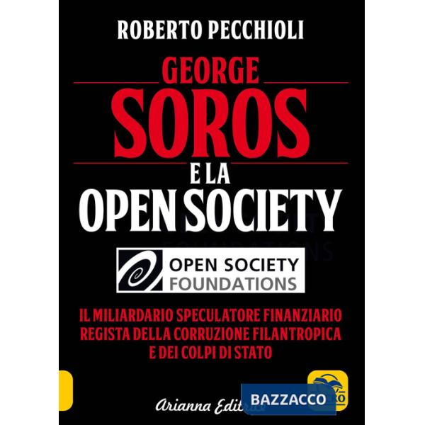 George Soros e la Open Society. Il miliardario speculatore finanziario regista della corruzione filantropica e dei colpi di stat