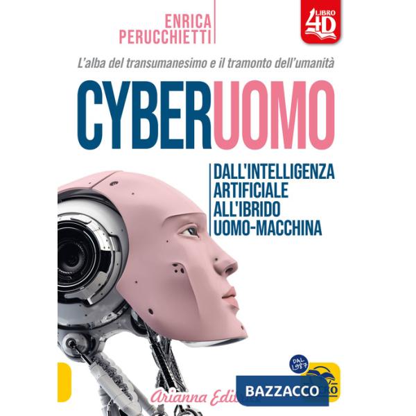 Cyberuomo. Dall'intelligenza artificiale all'ibrido uomo-macchina. L'alba del transumanesimo e il tramonto dell'umanità
