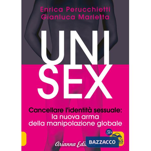 Unisex. Cancellare l'identità sessuale: la nuova arma della manipolazione globale. Nuova ediz.