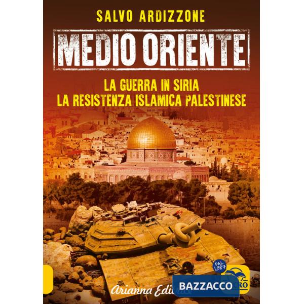 Medio Oriente. Vol. 3: La guerra in Siria. La resistenza islamica palestinese