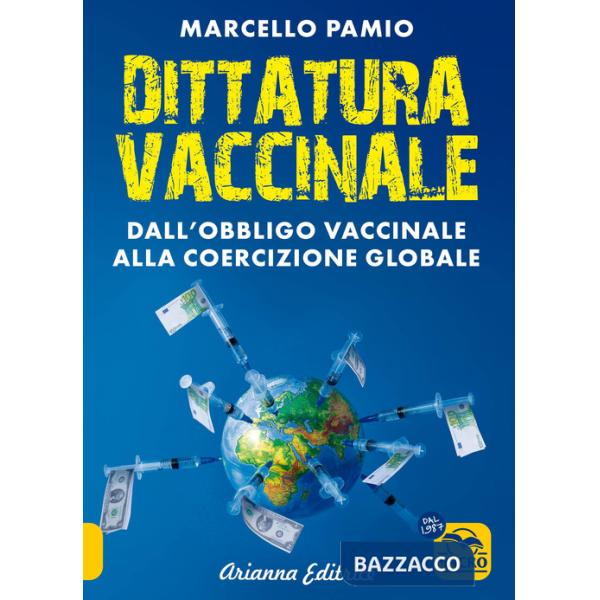 Dittatura vaccinale. Dall'obbligo vaccinale alla coercizione globale